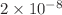 $2\times 10^{-8}$